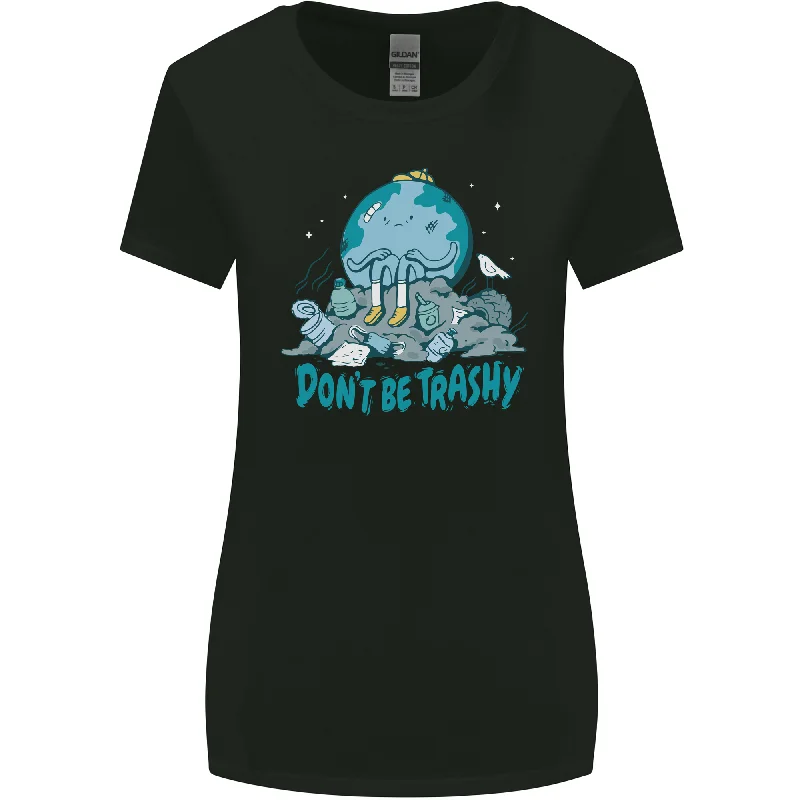 Climate Change Dont Be Trashy Environment Womens Wider Cut T-Shirt Chenille Blend Fleece Blend Nylon Blend